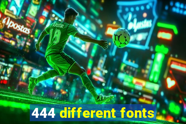 444 different fonts